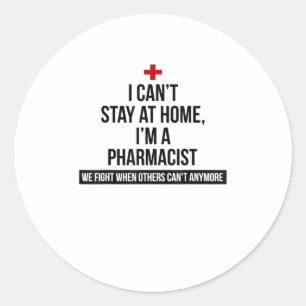I Cant Stay At Home Im A Pharmacist TShirt Classic Round Sticker