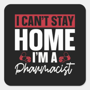 I Can't Stay Home Pharmacy Technician Pharmacist Square Sticker