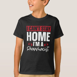I Can't Stay Home Pharmacy Technician Pharmacist T-Shirt