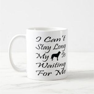 I Can't Stay Long My Dog Is Waiting For Me Coffee Mug
