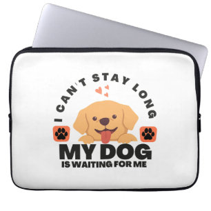 I Can't Stay Long, My Dog Is Waiting For Me     Laptop Sleeve