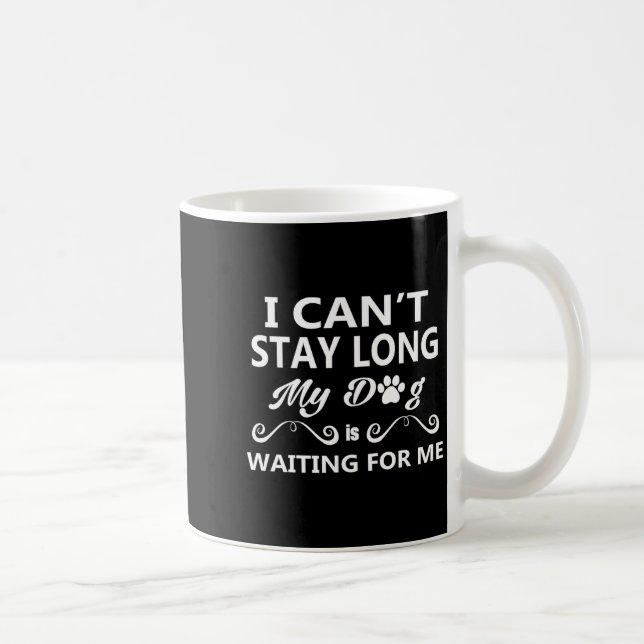 I Can't Stay Long My Dog Is Waiting For Me Premium Coffee Mug (Right)