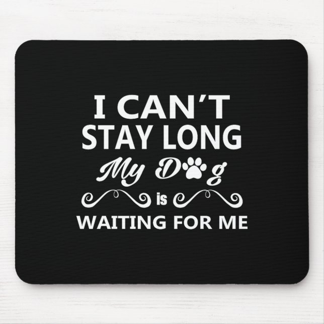 I Can't Stay Long My Dog Is Waiting For Me Premium Mouse Mat (Front)