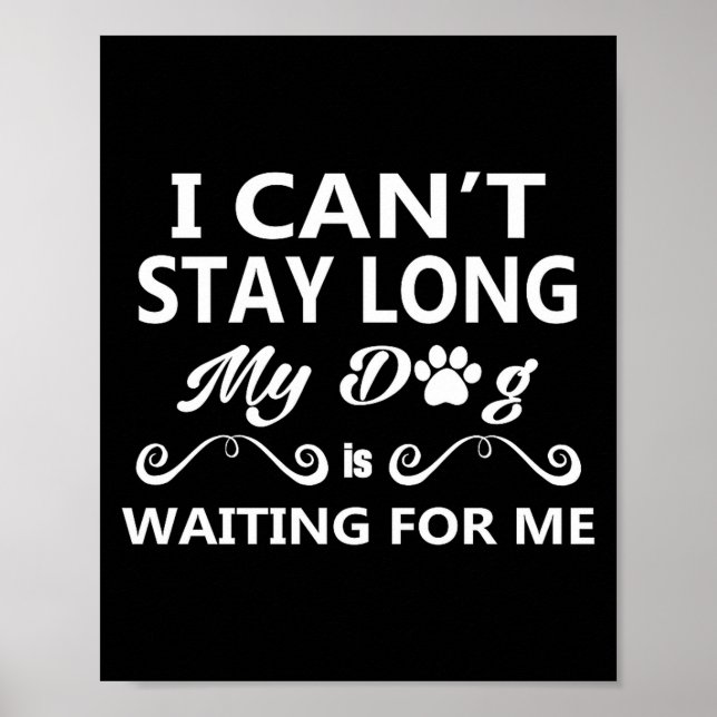 I Can't Stay Long My Dog Is Waiting For Me Premium Poster (Front)