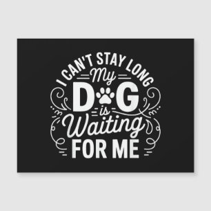 I Can't Stay Long My Dog Is Waiting Funny Dog Humo