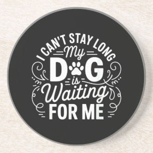 I Can't Stay Long My Dog Is Waiting Funny Dog Humo Coaster