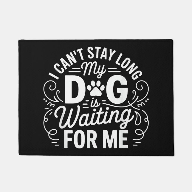 I Can't Stay Long My Dog Is Waiting Funny Dog Humo Doormat (Front)