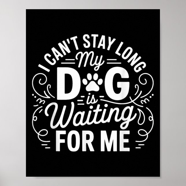 I Can't Stay Long My Dog Is Waiting Funny Dog Humo Poster (Front)