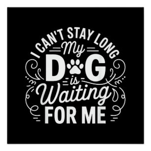 I Can't Stay Long My Dog Is Waiting Funny Dog Humo Poster