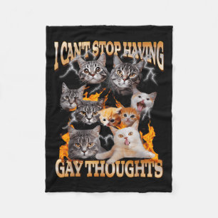 I Can't Stop Having Gay Thoughts Funny Cat Meme Bo Fleece Blanket