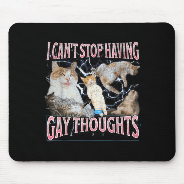 I Can't Stop Having Gay Thoughts Funny Cat Meme Bo Mouse Mat (Front)