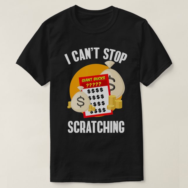 I Can't Stop Scratching Scratch Off Lottery  T-Shirt (Design Front)