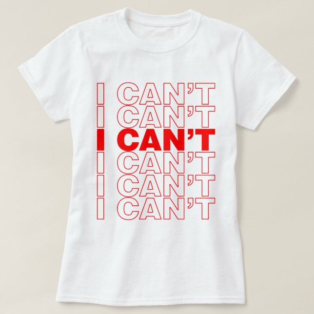 I CAN'T T-SHIRT (Design Front)