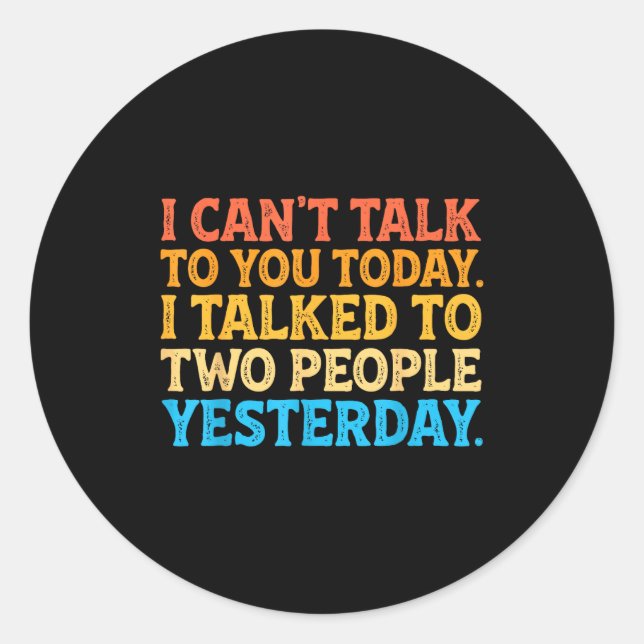 I Can't Talk To You Today Funny Introvert Sarcasti Classic Round Sticker (Front)