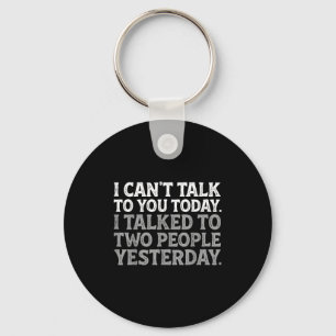 I Can't Talk To You Today Funny Introvert Sarcasti Key Ring