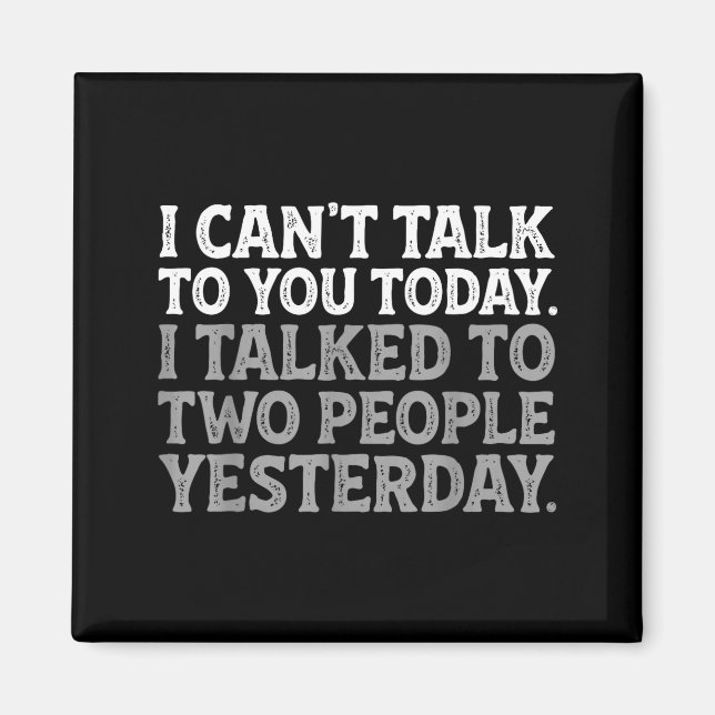 I Can't Talk To You Today Funny Introvert Sarcasti Magnet (Front)