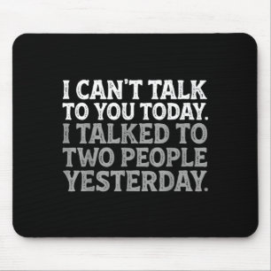 I Can't Talk To You Today Funny Introvert Sarcasti Mouse Mat
