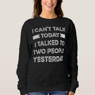 I Can't Talk To You Today I Talked To 2 People Yes Sweatshirt