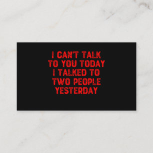 I Can't Talk To You Today I Talked To Two People Business Card