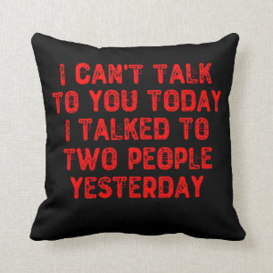 I Can't Talk To You Today I Talked To Two People Cushion