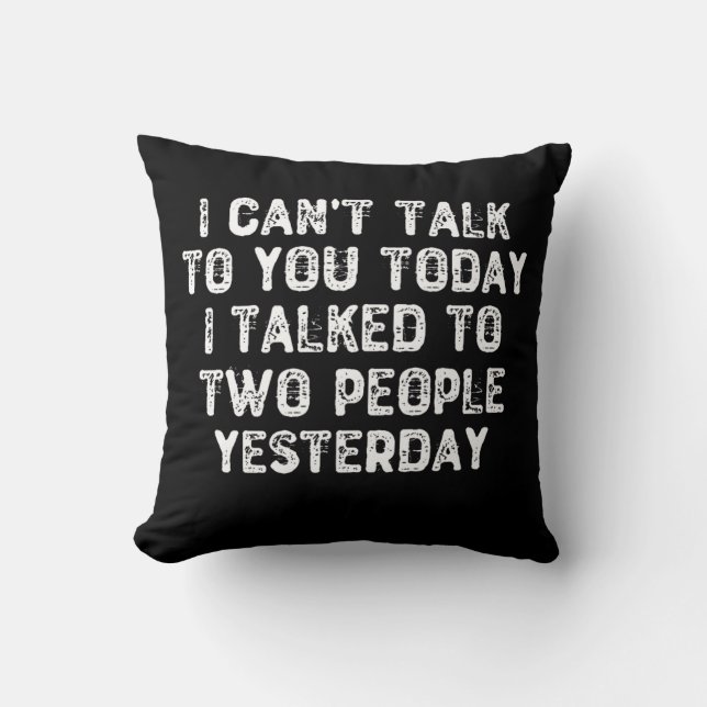 I Can't Talk To You Today I Talked To Two People Y Cushion (Front)