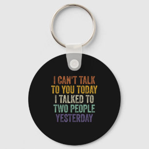 I Can't Talk To You Today I Talked To Two People Y Key Ring