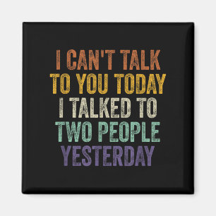 I Can't Talk To You Today I Talked To Two People Y Magnet