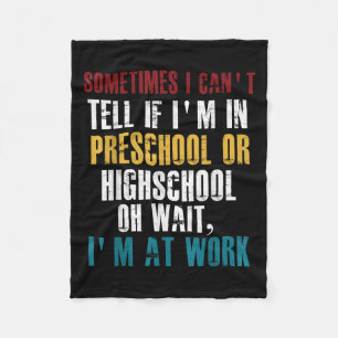 I Can't Tell If I'm In Preschool Or Highschool Fun Fleece Blanket