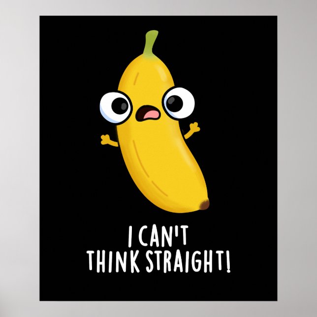 I Can't Think Straight Funny Banana Pun Dark BG Poster (Front)