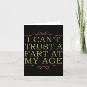 I Cant Trust A Fart At My Age Birthday Card