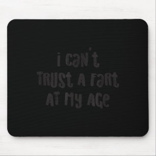 I Cant Trust A Fart At My Age_ Birthday Gag Joke Mouse Mat