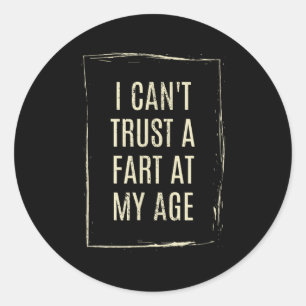 I Cant Trust A Fart At My Age Classic Round Sticker