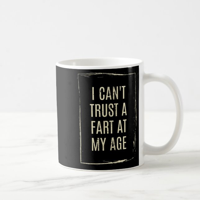 I Cant Trust A Fart At My Age  Coffee Mug (Right)