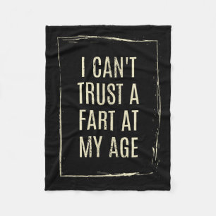 I Cant Trust A Fart At My Age Fleece Blanket