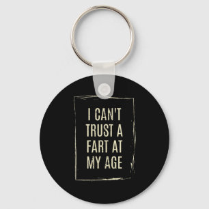 I Cant Trust A Fart At My Age Key Ring