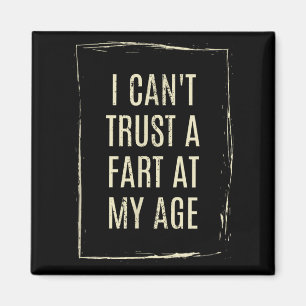I Cant Trust A Fart At My Age Magnet