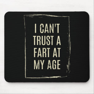 I Cant Trust A Fart At My Age Mouse Mat
