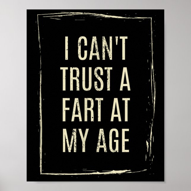 I Cant Trust A Fart At My Age  Poster (Front)