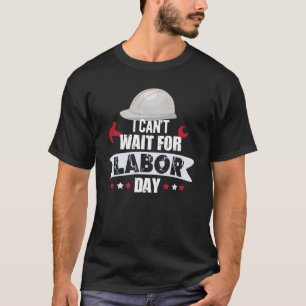 I Can't Wait For Labour Day 2023 In USA T-Shirt