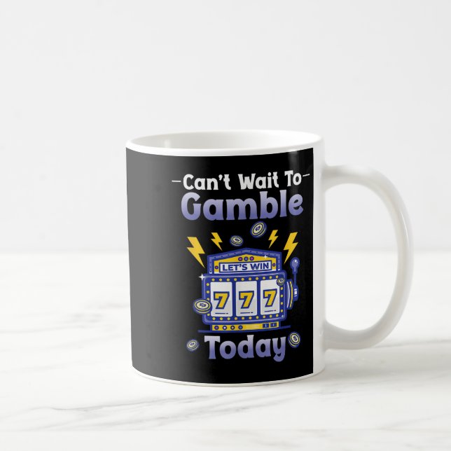 I Can't Wait To Gamble Today Funny Gambler Saying  Coffee Mug (Right)