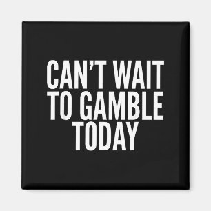 I Cant Wait To Gamble Today Funny Gambling  Magnet