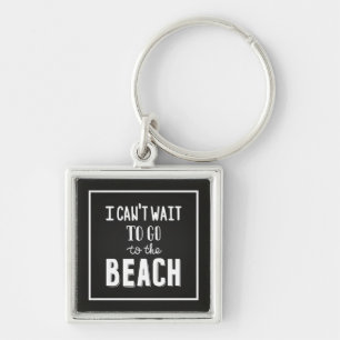 I Can'T Wait To Go To The Beach Key Ring