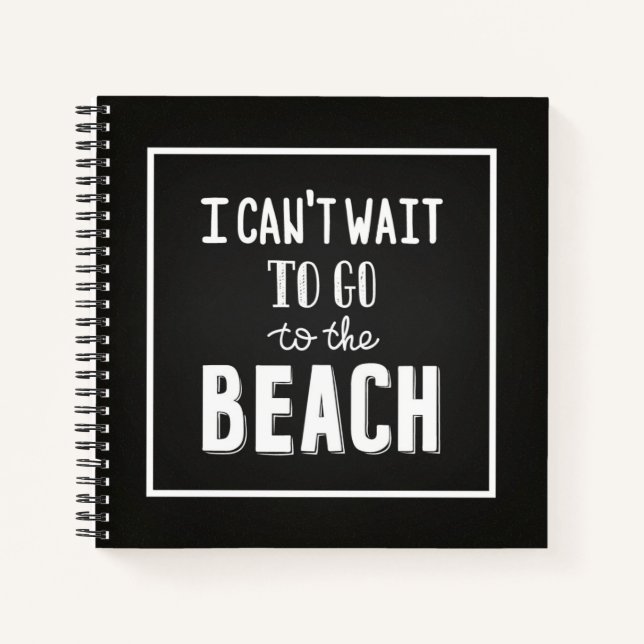I Can'T Wait To Go To The Beach Notebook (Front)