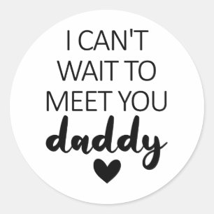 I Can't Wait To Meet You Daddy Pregnancy Classic Round Sticker