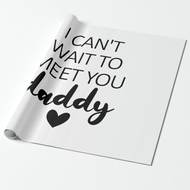 I Can't Wait To Meet You Daddy Pregnancy  Wrapping Paper (Unrolled)