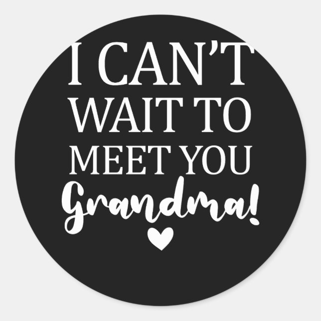 I Can't Wait to Meet You Grandma Pregnancy Announc Classic Round Sticker (Front)
