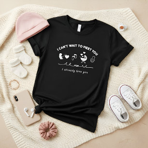 i can't wait to meet you i already love you T-Shirt