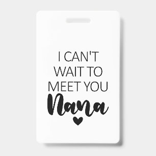 I Can't Wait To Meet You Nana Pregnancy Announceme ID Badge