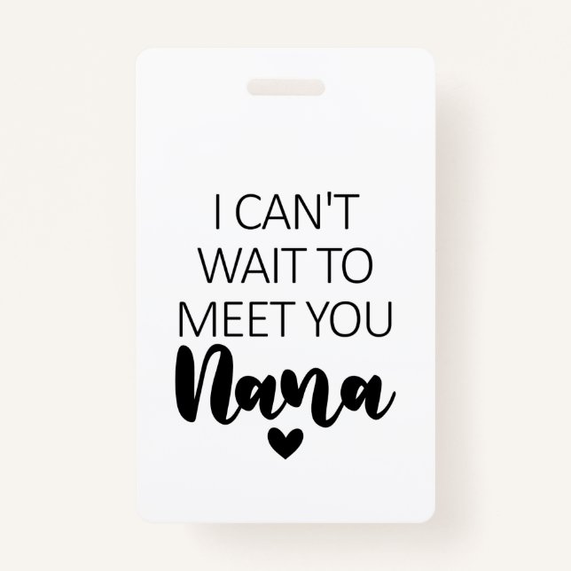 I Can't Wait To Meet You Nana Pregnancy Announceme ID Badge (Front)