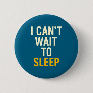 I Can't Wait To Sleep Funny Tired Sarcastic Quote  6 Cm Round Badge